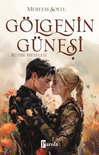 Gölgenin Güneşi 3 – Rütbe Meselesi - Meryem Soylu - Parola Yayınları