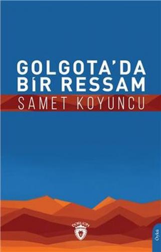 Golgota'da Bir Ressam - Samet Koyuncu - Dorlion Yayınevi