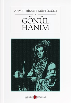 Gönül Hanım - Ahmet Hikmet Müftüoğlu - Karbon Kitaplar