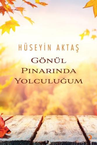 Gönül Pınarında Yolculuğum - Hüseyin Aktaş - Cinius Yayınları