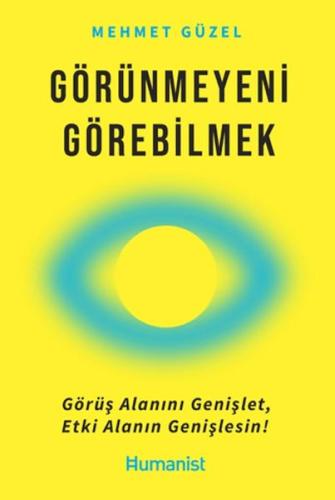 Görünmeyeni Görebilmek - Mehmet Güzel - Hümanist Kitap Yayıncılık