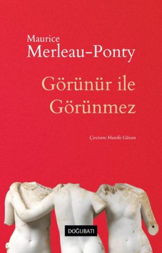 Görünür İle Görünmez - Maurice Merleau-Ponty - Doğu Batı Yayınları