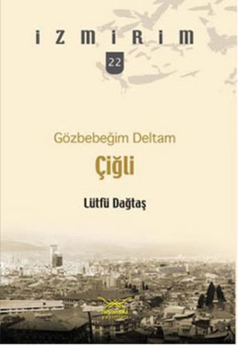 Gözbebeğim Deltam: Çiğli - Lütfü Dağtaş - Heyamola Yayınları