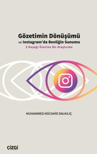 Gözetimin Dönüşümü ve Instagram’da Benliğin Sunumu - Muhamed Mücahid D