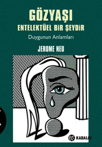 Gözyaşı Entelektüel Bir Şeydir - Jerome Neu - Kabalcı Yayınevi