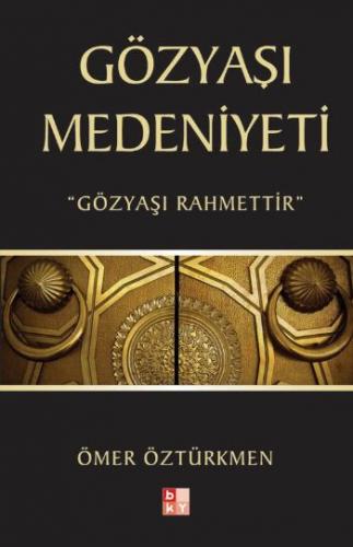 Gözyaşı Medeniyeti - Ömer Öztürkmen - Babıali Kültür Yayıncılığı