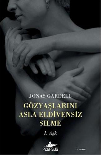 Gözyaşlarını Asla Eldivensiz Silme - Jonas Gardell - Pegasus Yayınları