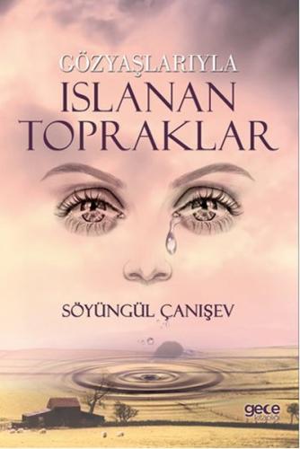 Gözyaşlarıyla Islanan Topraklar - Söyüngül Çanışev - Gece Kitaplığı