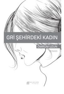 Gri Şehirdeki Kadın - Ömrüm Uzun - Akıl Çelen Kitaplar