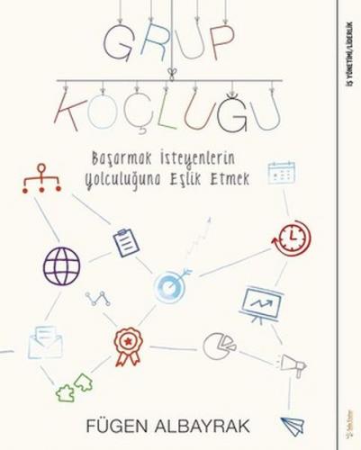 Grup Koçluğu: Başarmak İsteyenlerin Yolculuğuna Eşlik Etmek - Fügen Al