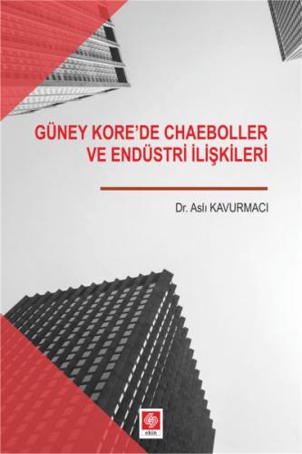 Güney Kore'de Chaeboller ve Endüstri İlişkileri - Aslı Kavurmacı - Eki