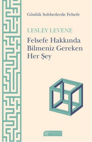 Felsefe Hakkında Bilmeniz Gereken Her Şey - Lesley Levene - Akıl Çelen