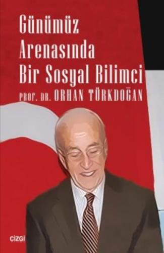 Günümüz Arenasında Bir Sosyal Bilimci - Orhan Türkdoğan - Çizgi Kitabe