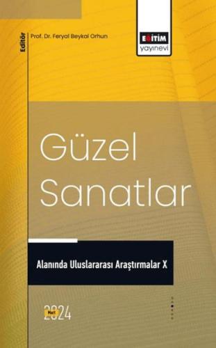 Güzel Sanatlar Alanında Uluslararası Araştırmalar X - Ed. Feryal Beyka