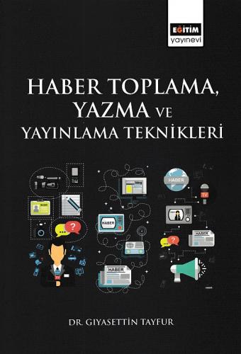 Haber Toplama, Yazma ve Yayınlama Teknikleri - Gıyasettin Tayfur - Eği