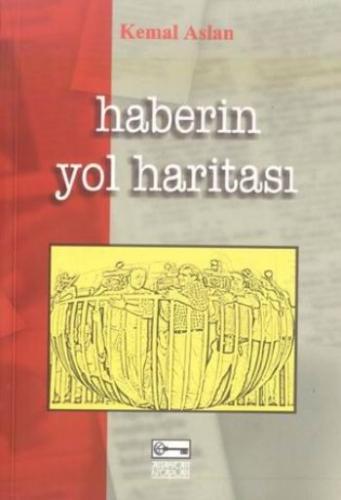 Haberin Yol Haritası - M. Kemal Aslan - Anahtar Kitaplar Yayınevi