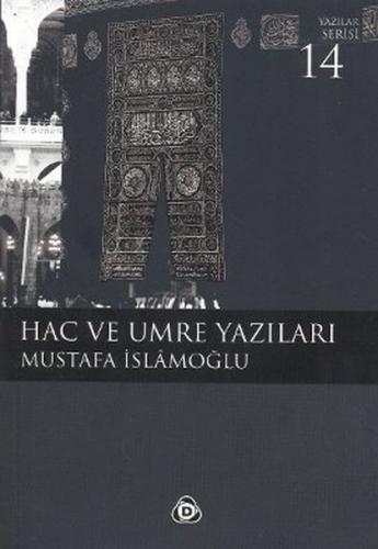 Hac ve Umre Yazıları - Mustafa İslamoğlu - Düşün Yayıncılık