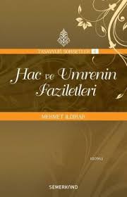 Hac ve Umrenin Faziletleri - Mehmet Ildırar - Semerkand Yayınları