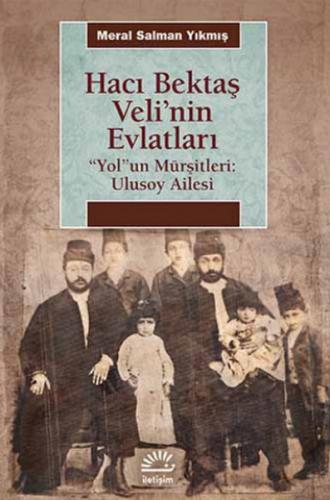 Hacı Bektaş Veli'nin Evlatları / “Yol”un Mürşitleri: Ulusoy Ailesi - M