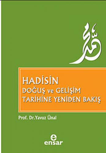 Hadisin Doğuş ve Gelişim Tarihine Yeniden Bakış - Yavuz Ünal - Ensar N