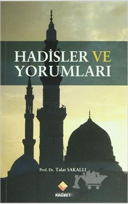 Hadisler ve Yorumları - Talat Sakallı - Rağbet Yayınları