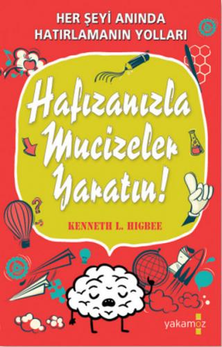 Hafızanızla Mucizeler Yaratın - Kenneth L. Higbee - Yakamoz Yayınevi