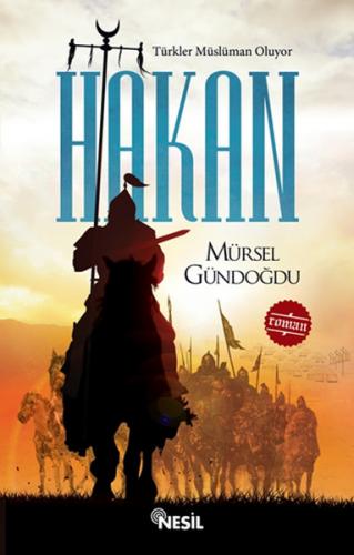 Türkler Müslüman Oluyor - Hakan - Mürsel Gündoğdu - Nesil Yayınları