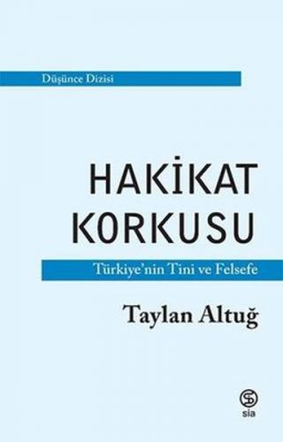 Hakikat Korkusu - Türkiye'nin Tini ve Felsefe - Taylan Altuğ - Sia Kit