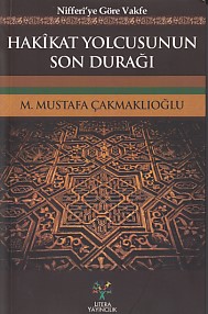 Hakikat Yolcusunun Son Durağı - M. Mustafa Çakmaklıoğlu - Litera Yayın