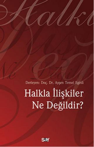 Halkla İlişkiler Ne Değildir? - Ayşen Temel Eğinli - Say Yayınları