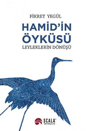 Hamid’in Öyküsü - Leyleklerin Dönüşü - Fikret Yegül - Scala Yayıncılık