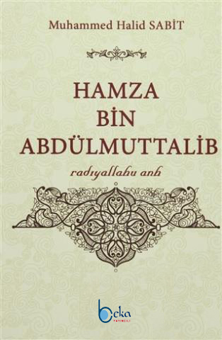 Hamza Bin Abdülmuttalib - Muhammed Halid Sabit - Beka Yayınları