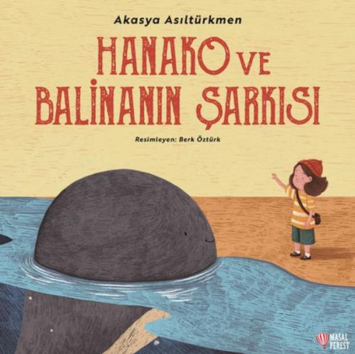 Hanako ve Balinanın Şarkısı - Akasya Asıltürkmen - Masalperest Yayınev