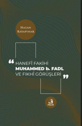 Hanefi Fakihi Muhammed b. Fadl ve Fıkhi Görüşleri - Hasan Kayapınar - 