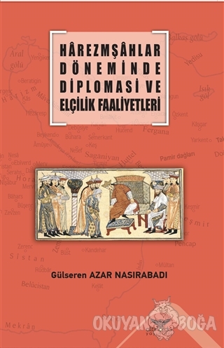 Harezmşahlar Döneminde Diplomasi ve Elçilik Faaliyetleri - Gülseren Az