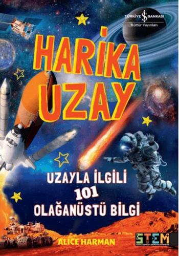 Harika Uzay- Uzayla ilgili 101 Olağanüstü Bilgi - Alice Harman - İş Ba