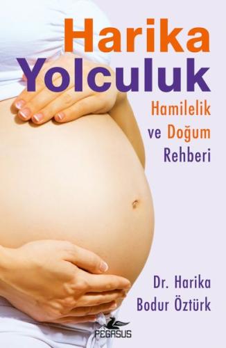 Harika Yolculuk: Hamilelik Ve Doğum Rehberi - Dr. Harika Bodur Öztürk 