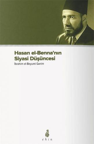 Hasan el-Benna'nın Siyasi Düşüncesi - İbrahim el-Beyyumi Ganim - Ekin 