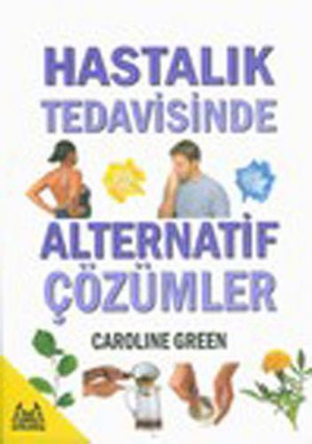 Hastalık Tedavisinde Alternatif Çözümler - Caroline Green - Arkadaş Ya