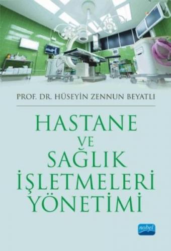 Hastane ve Sağlık İşletmeleri Yönetimi - Hüseyin Zennun Beyatlı - Nobe