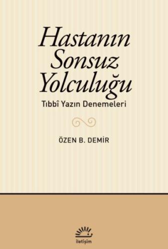 Hastanın Sonsuz Yolculuğu, - Özen B. Demir - İletişim Yayınları