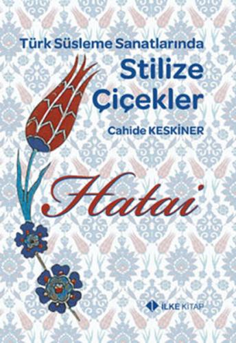 Hatai - Türk Süsleme Sanatlarında Stilize Çiçekler - Cahide Keskiner -