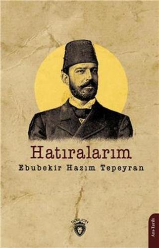 Hatıralarım - Ebubekir Hazım Tepeyran - Dorlion Yayınları