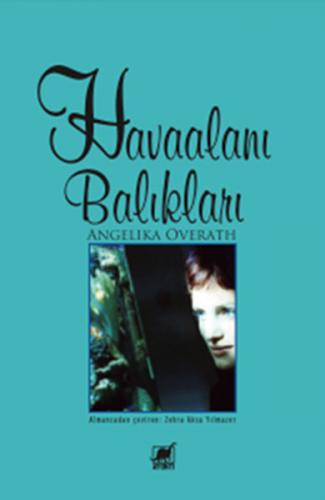 Havaalanı Balıkları - Angelika Overath - Ayrıntı Yayınları