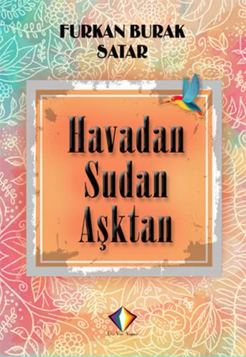 Havadan Sudan Aşktan - Furkan Burak Satar - Düzyazı Yayınevi