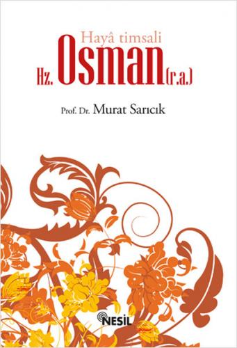 Haya Timsali Hz. Osman (r.a.) - Murat Sarıcık - Nesil Yayınları