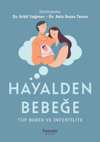 Hayalden Bebeğe - Tüp Bebek ve İnfertilite - Dr. Erbil Yağmur - Litera