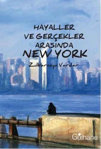 Hayaller ve Gerçekler Arasında New York - Zulkarneyn Vardar - Gülhane 