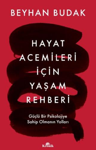 Hayat Acemileri İçin Yaşam Rehberi - Beyhan Budak - Kronik Kitap