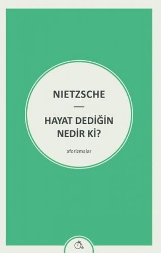 Hayat Dediğin Nedir ki? - Friedrich Wilhelm Nietzsche - Zeplin Kitap